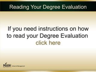 Reading Your Degree Evaluation



 If you need instructions on how
to read your Degree Evaluation
            click here
 