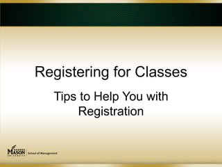Registering for Classes
  Tips to Help You with
      Registration
 