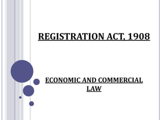 REGISTRATION ACT, 1908
ECONOMIC AND COMMERCIAL
LAW
 