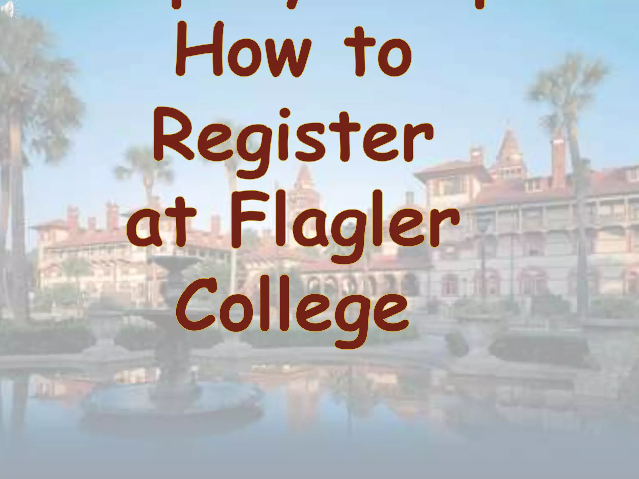 Step by Step:How to Registerat Flagler College