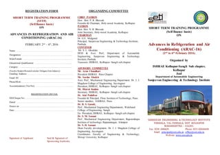 REGISTRATION FORM
SHORT TERM TRAINING PROGRAMME
(STTP)
(Self finance basis)
ON
ADVANCES IN REFRIGERATION AND AIR
CONDITIONING (ARAC-16)
FEBRUARY 2nd
– 6th
, 2016
Name: ………………………………………………………………
Designation: …………………………………………………….....
Male/Female: ………………………………………………………
Educational Qualification: …………………………………….......
Category: …......................................................................................
(Faculty/Student/Researchscholar/ Delegatefrom Industry)
Emailing Address: ………………………………………………….
Email ID: ……………………………………………………………
Phone/Mob.:……………………………………………………..….
Accommodation (Yes/No): ……………………………………........
REGISTRATION DETAIL
DD/Cheque No.: …………………………………………………….
Dated: ……………………………………………………………….
Drawn on: ……………………………………………………………
Date: ………………………………………………………………....
Signature of Applicant Seal & Signature of
Sponsoring Authority
ORGANIZING COMMITTEE
CHIEF PATRON
Hon. Shri. P. R. Bhosale
Founder & Chairman, Holy-wood Academy, Kolhapur
PATRON
Hon. Shri. N. R. Bhosale
Joint Secretary, Holy-wood Academy, Kolhapur
CHAIRMAN
Dr. G.V. Mulgund.
Principal, Sanjeevan Engineering & Technology Institute,
Panhala.
CONVENER
Mr. S. L. Ghodake.
HOD & Asst. Prof., Department of Automobile
Engineering, Sanjeevan Engineering & Technology
Institute,Panhala.
Treasurer, ISHRAE, Kolhapur- Sangli sub chapter
ADVISORY COMMITTEE
Mr. Arun Chaudhari
President ISHRAE. Pune Chapter
Mr. Sardar Shaikh
Asst. Prof., Mechanical Engineering Department, Dr. J. J.
Magdum College of Engineering, Jaysingpur.
President, ISHRAE, Kolhapur- Sangli sub chapter
Mr. Bharat Kadam
Secretary, ISHRAE, Kolhapur- Sangli sub chapter
Dr. Atul Padalkar
Founder & Principal, Flora Institute of Technology, Pune.
Senior member, ASHRAE, Pune
Dr. B. S. Gawali,
Prof., Mechanical Engineerng Departmeent, Walchand
College of Engineering, Sangli.
Ex- President, ISHRAE, Kolhapur- Sangli sub chapter
Dr. S. M. Sawant
Prof., Mechanical Engineering Department, Rajarambapu
Institute of technology, Rajaramnagar, Islampur
Dr. S. H. Sawant
Dean Faculty development, Dr. J. J. Magdum College of
Engineering, Jaysingpur.
Coordinator, Faculty of Engineering & Technology,
Shivaji University, Kolhapur
SHORT TERM TRAINING PROGRAMME
(Self finance basis)
ON
Advances in Refrigeration and Air
Conditioning (ARAC-16)
(2nd
to 6th
February 2016)
Organized by
ISHRAE Kolhapur-Sangli Sub chapter,
Kolhapur
And
Department of Automobile Engineering
Sanjeevan Engineering & Technology Institute
SANJEEVAN ENGINEERING & TECHNOLOGY INSTITUTE
PANHALA, TAL: PANHALA, DIST :KOLHAPUR
MAHARASHTRA – 416201.
Fax: 0230 2686629, Phone: 0231-02686600
Email: principal@seti.edu.in, office@seti.edu.in
Website: www.seti.edu.in
 