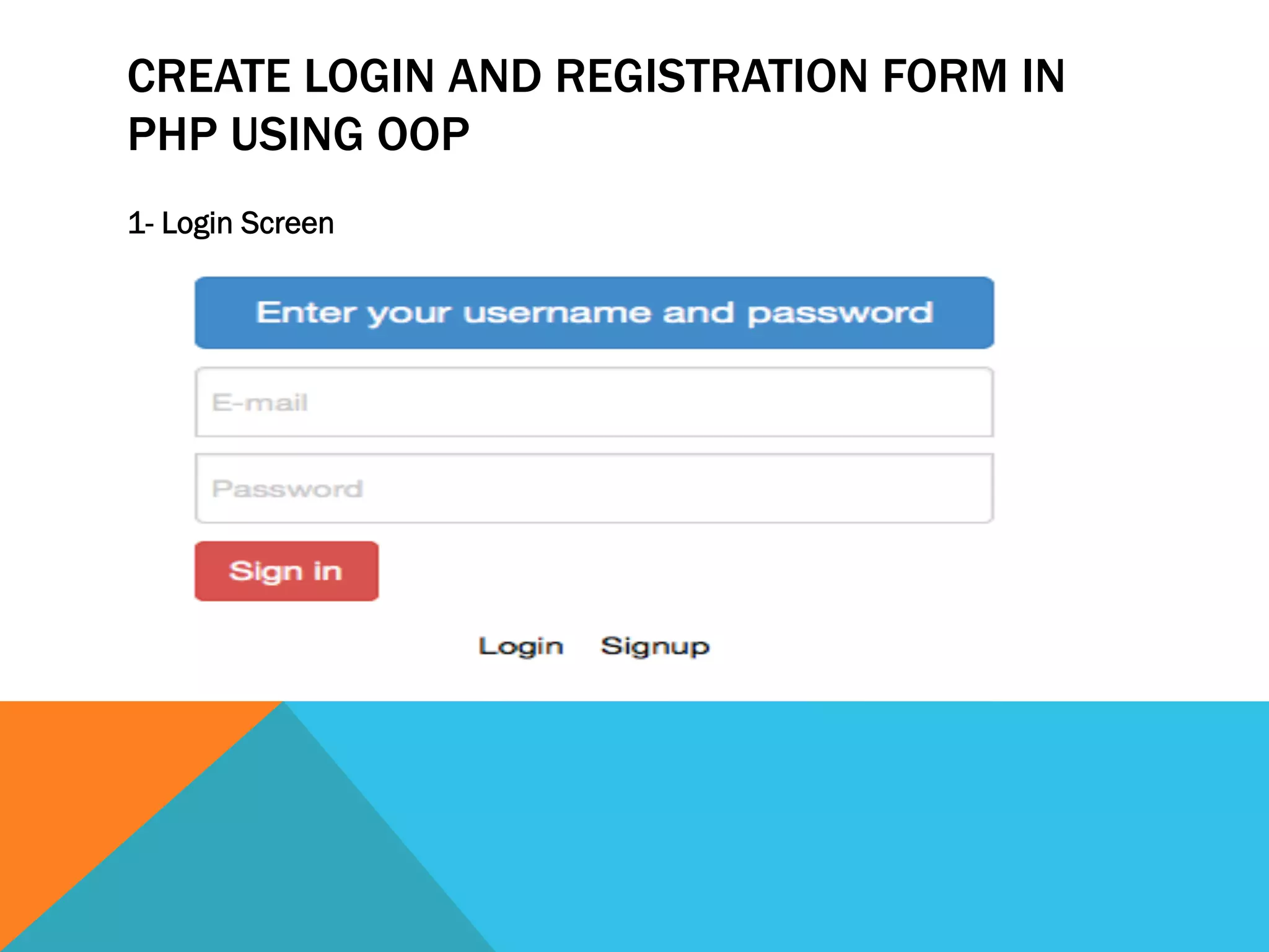 CREATE LOGIN AND REGISTRATION FORM IN
PHP USING OOP
1- Login Screen
 