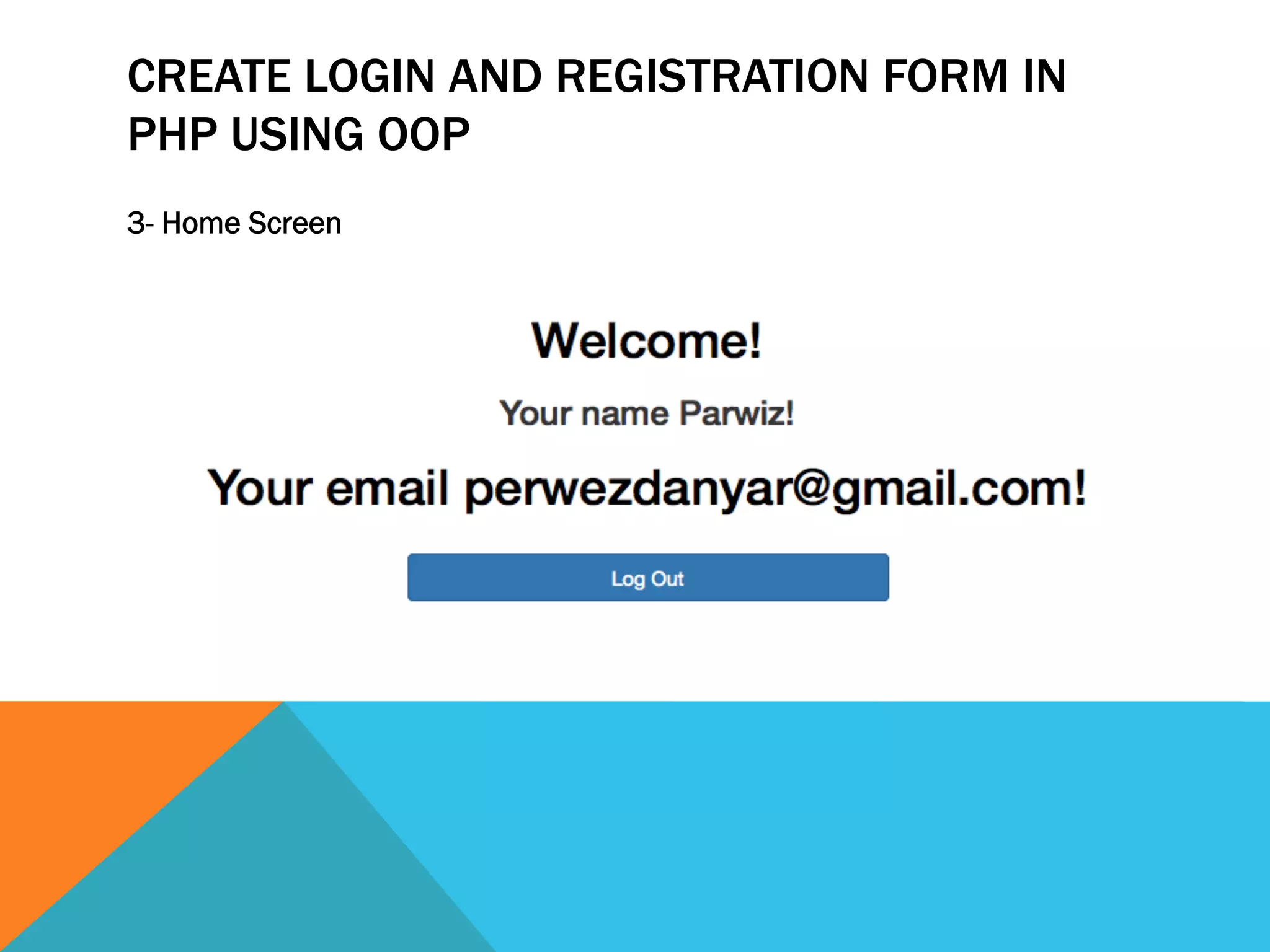 CREATE LOGIN AND REGISTRATION FORM IN
PHP USING OOP
3- Home Screen
 