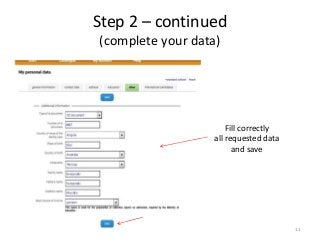 11
Step 2 – continued
(complete your data)
Fill correctly
all requested data
and save
 