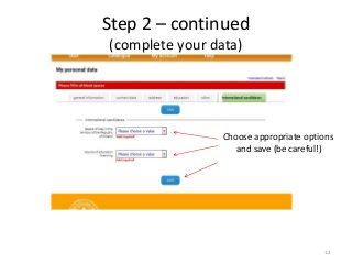 Choose appropriate options
and save (be careful!)
12
Step 2 – continued
(complete your data)
 
