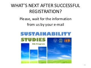 WHAT’S NEXT AFTER SUCCESSFUL
REGISTRATION?
Please, wait for the information
from us by your e-mail
24
 