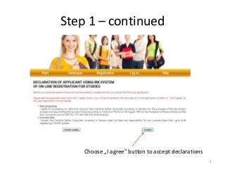 Step 1 – continued
Choose „I agree” button to accept declarations
3
 