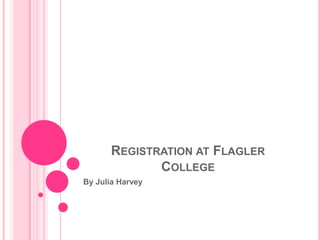 Registration at Flagler College By Julia Harvey 