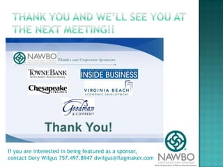 Thank you and we’ll see you at the next meeting!!If you are interested in being featured as a sponsor, contact Dory Wilgus 757.497.8947 dwilgus@flagmaker.com