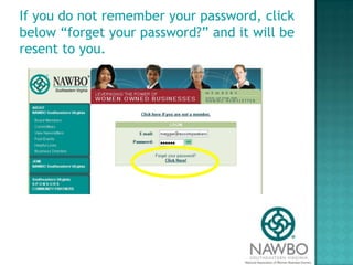 If you do not remember your password, click below “forget your password?” and it will be resent to you.