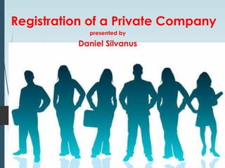 Registration of a Private Company
presented by
Daniel Silvanus
 