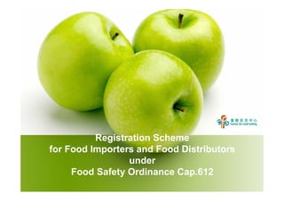 Registration Scheme
for Food Importers and Food Distributors
under
Food Safety Ordinance Cap.612
 