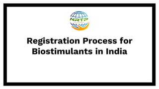 Registration Process for
Biostimulants in India
 