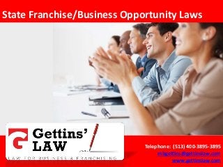 State Franchise/Business Opportunity Laws
Telephone: (513) 400-3895-3895
mbgettins@gettinslaw.com
www.gettinslaw.com
 