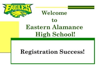 Welcome  to   Eastern Alamance  High School! Registration Success! 