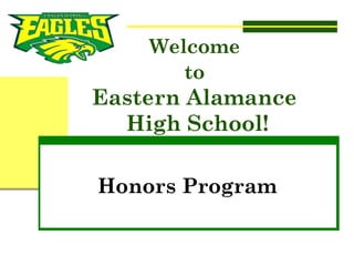 Welcome
to
Eastern Alamance
High School!
Honors Program
 