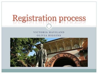 Victoria Haviland Olivia Higgins Registration process  