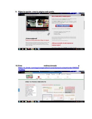 9. Elijes la opción crea tu página web gratis. 
10. Eres redireccionado a 
https://a.jimdo.com/app/cooperation/conectamexico/start/order/5403b5 
76d9fde 
 