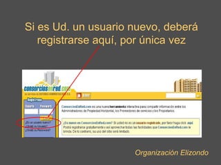 Si es Ud. un usuario nuevo, deberá registrarse aquí, por única vez Organización Elizondo 