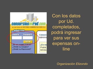 Con los datos por Ud. completados, podrá ingresar para ver sus expensas on-line Organización Elizondo 
