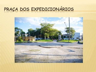 PRAÇA DOS EXPEDICIONÁRIOS

 