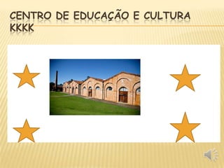 CENTRO DE EDUCAÇÃO E CULTURA
KKKK

 