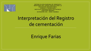 Interpretación del Registro
de cementación
Enrique Farias
 