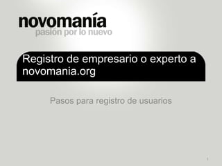 Registro de empresario o experto a novomania.org Pasos para registro de usuarios 1 