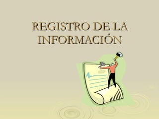 REGISTRO DE LA INFORMACIÓN 