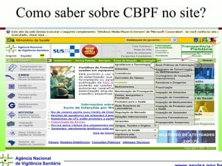 Como saber sobre CBPF no site?




Agência Nacional
de Vigilância Sanitária
 