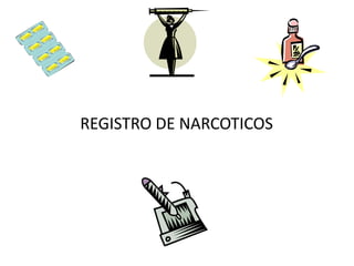REGISTRO DE NARCOTICOS
 