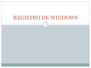 REGISTRO DE WINDOWS
 