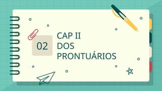 CAP II
DOS
PRONTUÁRIOS
02
 