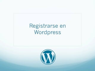 Registrarse en
Wordpress
 
