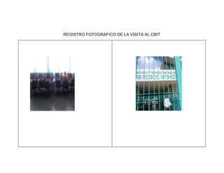 REGISTRO FOTOGRAFICO DE LA VISITA AL CBIT
 