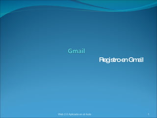 Registro en Gmail Web 2.0 Aplicada en el Aula