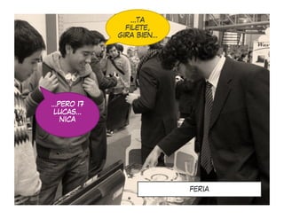 …TA
             FILETE,
           GIRA BIEN…




…PERO 17
LUCAS…
  NICA




                        FERIA
 