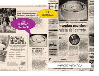 LA
           ESTRELLA

  LAS
ÚLTIMAS
NOTICIAS




                      IMPACTO MEDIÁTICO
 