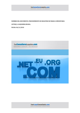 NOMBRE DEL DOCUMENTO: PROCEDIMIENTO DE REGISTRO DE MARCA COMUNITARIA

AUTOR/A: ALEJANDRA BOADA.

FECHA: 04/11/2010
 
