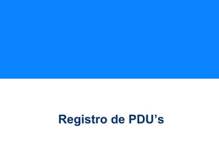 Registro de PDU’s
 