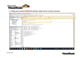 [Escriba aquí]
7. Código para el botón CANCELAR (Realizar doble click en el botón cancelar)
 