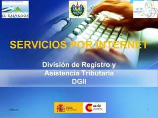 SERVICIOS POR INTERNET
            División de Registro y
            Asistencia Tributaria
                     DGII


8:25 a.m.                            1
 