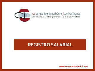 www.corporacion-jurídica.es
REGISTRO SALARIAL
 