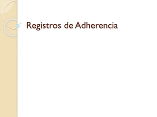 Registros de Adherencia
 