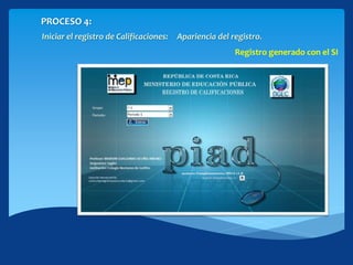 PROCESO 4:
Iniciar el registro de Calificaciones: Apariencia del registro.
Registro generado con el SI
 