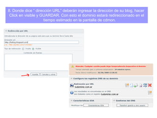 8. Donde dice “ dirección URL” deberán ingresar la dirección de su blog, hacer  Click en visible y GUARDAR. Con esto el dominio estará redireccionado en el tiempo estimado en la pantalla de cdmon. 