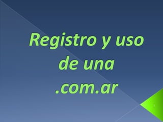 Registro y uso de una .com.ar 1 
