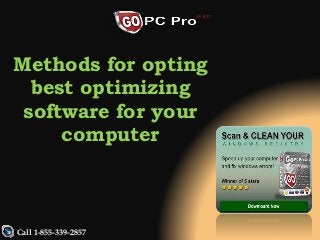 Call 1-855-339-2857
Methods for opting
best optimizing
software for your
computer
 