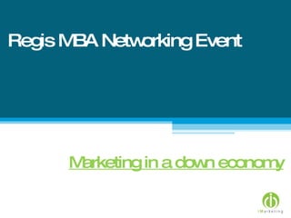Regis MBA Networking Event Marketing in a down economy 