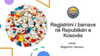 Regjistrimi i barnave në Republikën e Kosovës.pptx